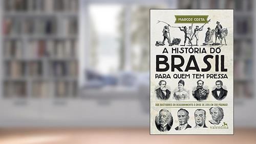 Capa de A História do Brasil para quem tem pressa: Dos bastidores do descobrimento à crise de 2015 em 200 páginas!, do autor Marcos Costa