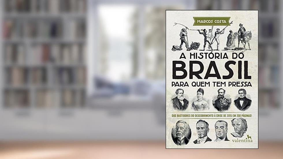 A História do Brasil para quem tem pressa: Dos bastidores do descobrimento à crise de 2015 em 200 páginas!, do autor Marcos Costa