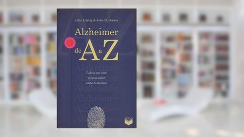 Capa de Alzheimer De A a Z. Tudo O Que Você Precisa Saber Sobre Alzheimer, do autor Jytte Lokvig; John D. Becker