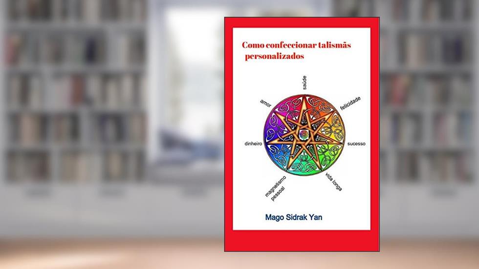 Como confeccionar talismãs personalizados: poderosos amuletos para materializar a solução de suas adversidades, do autor Mago Sidrak Yan