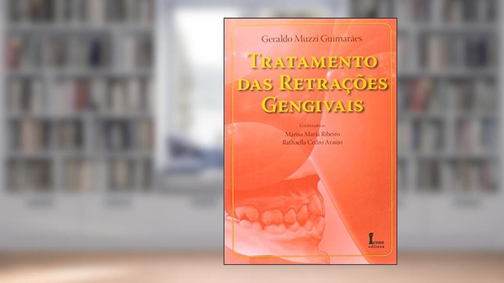 Tratamento das Retrações Gengivais, do autor Geraldo Muzzi Guimarães; Marisa Maria Ribeiro; Rafhaella Cedro Araújo