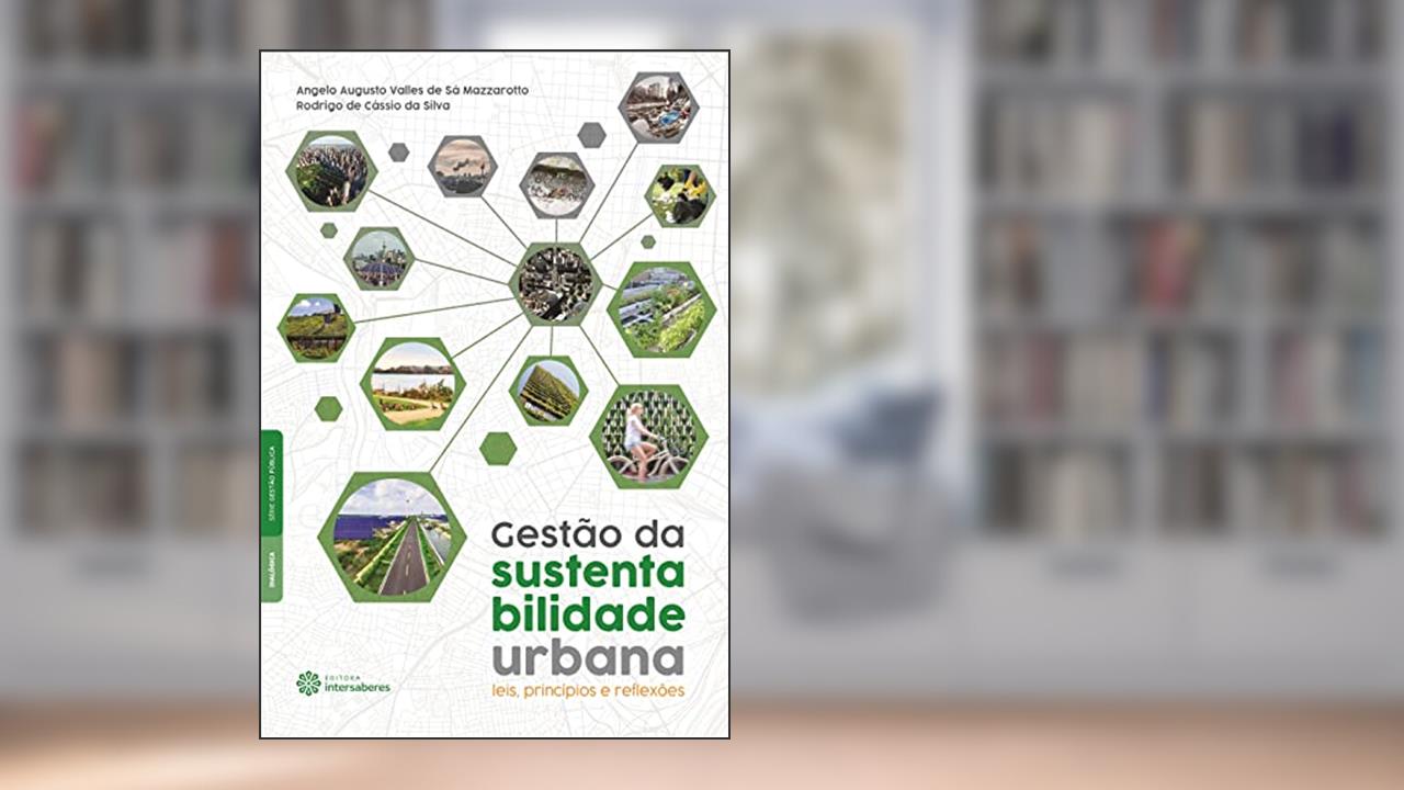 Gestão da sustentabilidade urbana:: leis, princípios e reflexões, do autor Angelo Augusto Valles De Sá Mazzarotto; Rodrigo De Cássio Da Silva