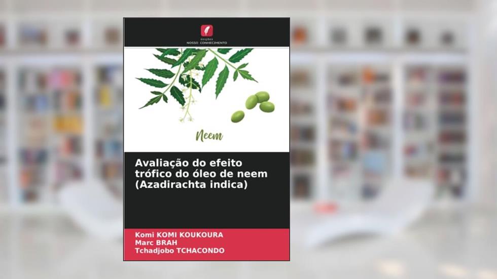 Avaliação do efeito trófico do óleo de neem (Azadirachta indica), do autor Komi KOMI KOUKOURA; Marc BRAH; Tchadjobo Tchacondo