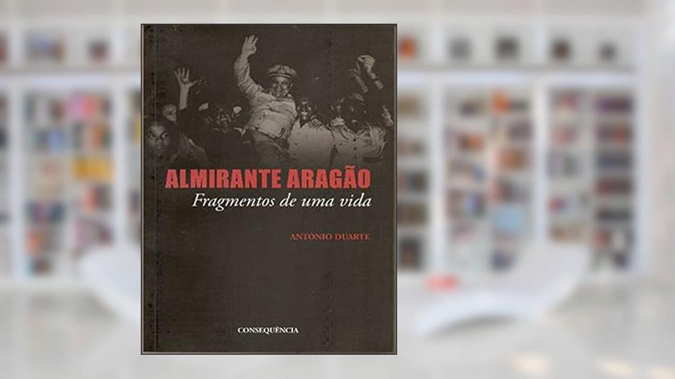 Almirante Aragão: Fragmentos De Uma Vida, do autor Antonio Duarte