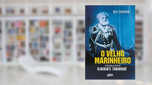 Capa de O Velho Marinheiro: A História da Vida do Almirante Tamandaré, do autor Alcy Cheuiche