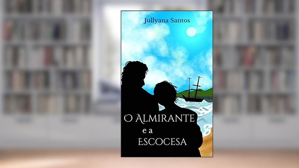 O Almirante e a Escocesa, do autor Jullyana Santos