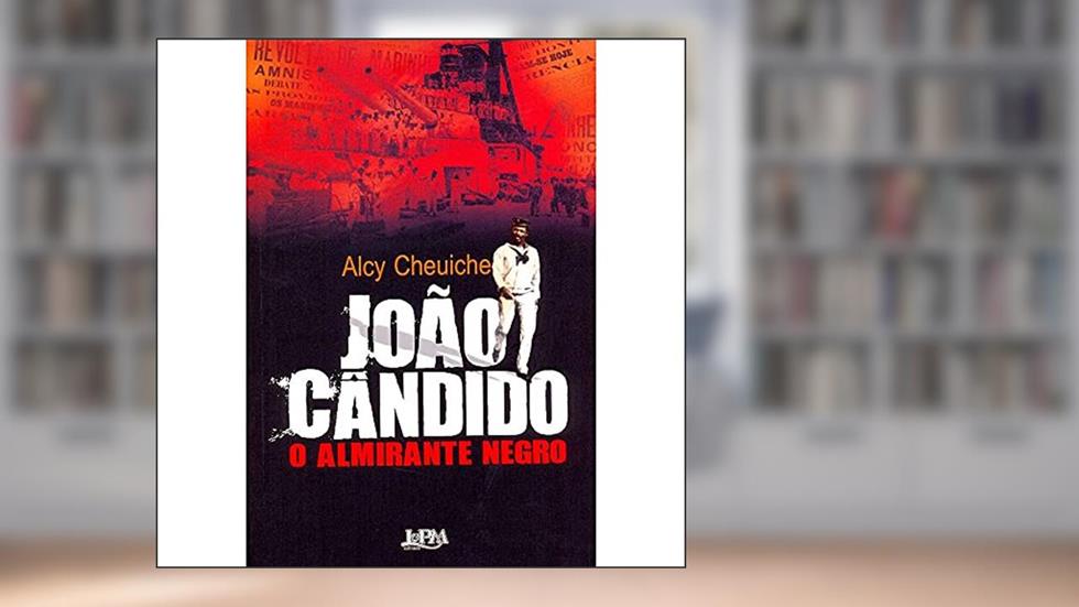 João Cândido, o Almirante Negro, do autor Alcy Cheuiche