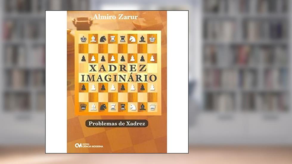 Xadrez Imaginario - Problemas de Xadrez, do autor Almiro Zarur
