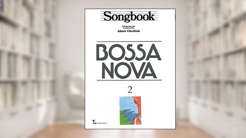 Songbook Bossa Nova - Volume 2, do autor Almir Chediak