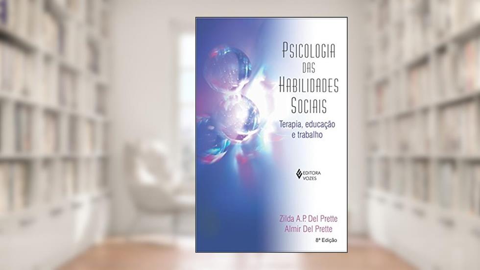 Psicologia das habilidades sociais: terapia, educação e trabalho, do autor Zilda A.P. Del Prette; Almir Del Prette