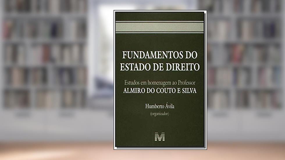 Fundamentos do estado de direito - 1 ed./2005: Estudos em Homenagem ao Professor Almiro do Couto e Silva, do autor Humberto Ávila