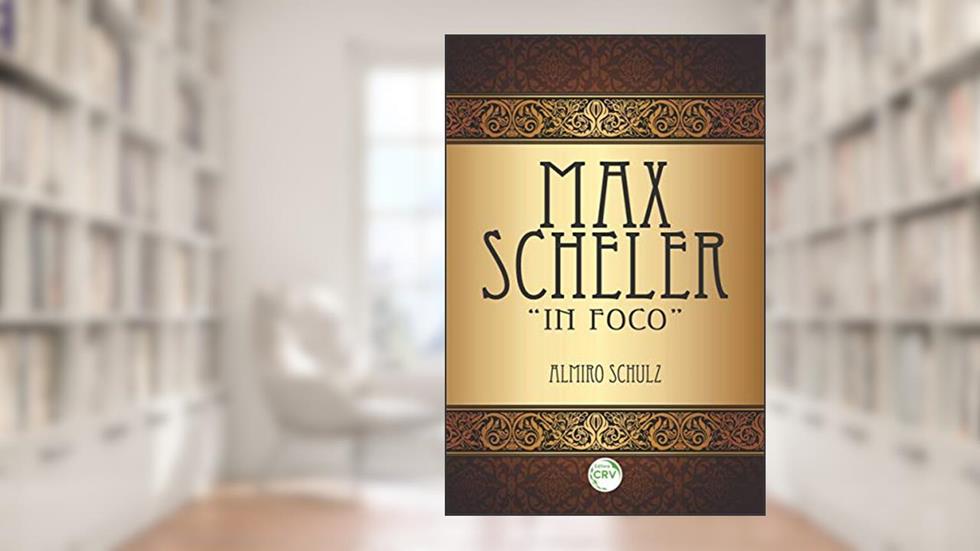 Max Scheler "in foco", do autor Almiro Schulz