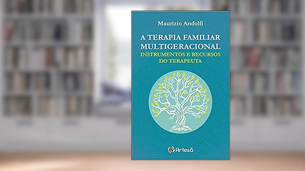 A Terapia Familiar Multigeracional: Instrumentos e Recursos do Terapeuta, do autor Maurizio Andolfi