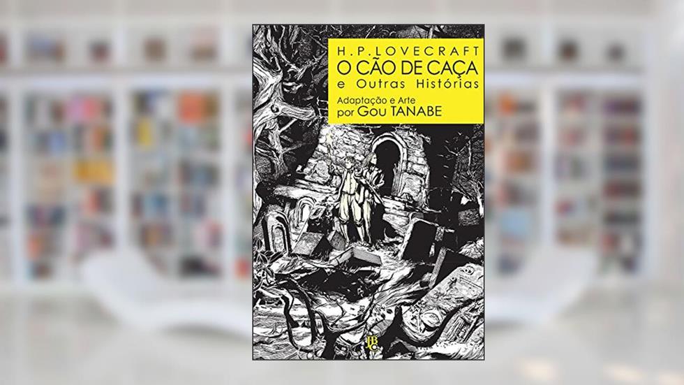 H.P. Lovecraft - O cão de caça e outras histórias, do autor H. P. Lovecraft; Gou Tanabe