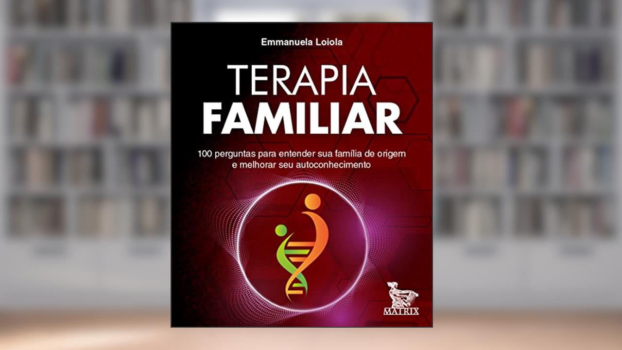 Terapia familiar: 100 perguntas para entender sua família de origem e melhorar seu autoconhecimento, do autor Emmanuela Loiola