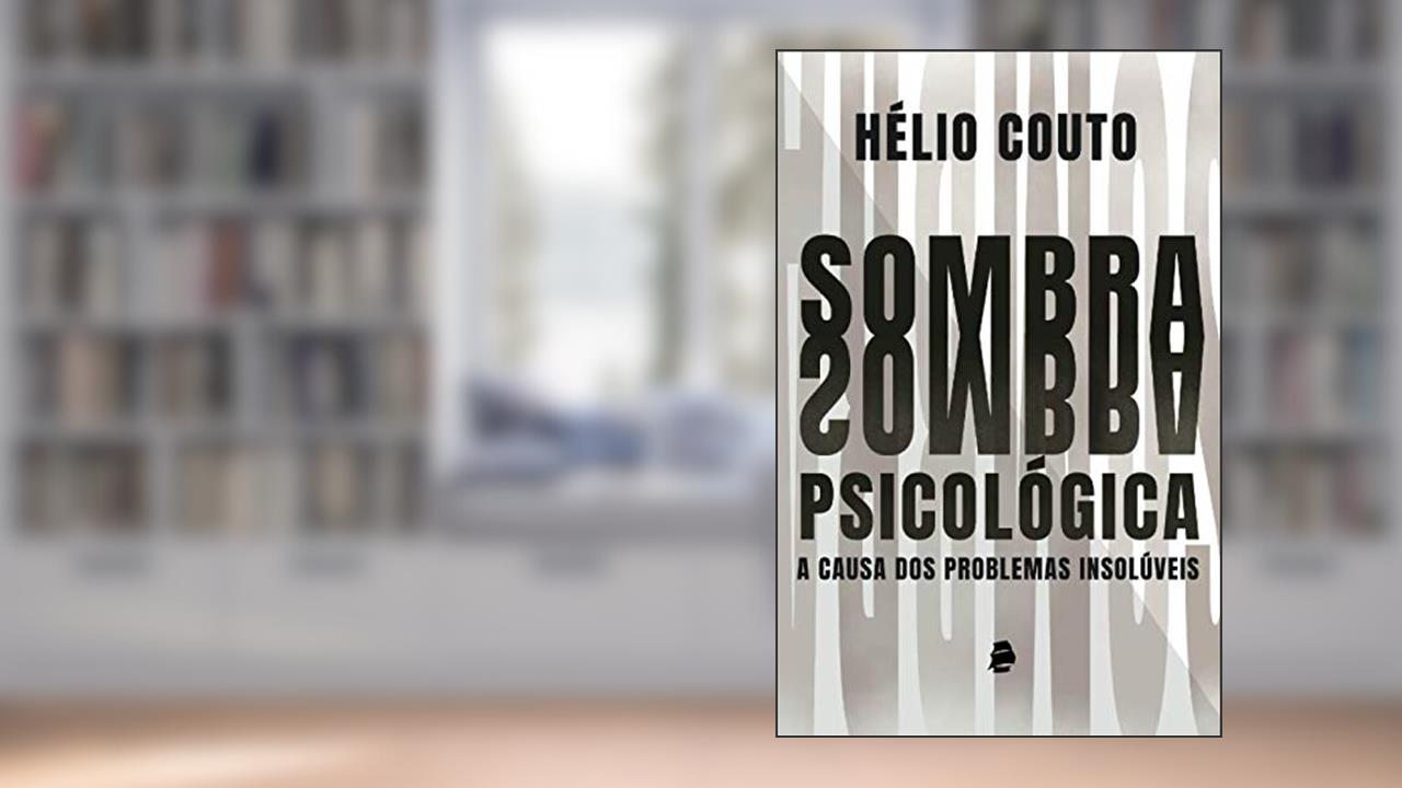 Sombra Psicológica: A causa dos problemas insolúveis, do autor Hélio Couto