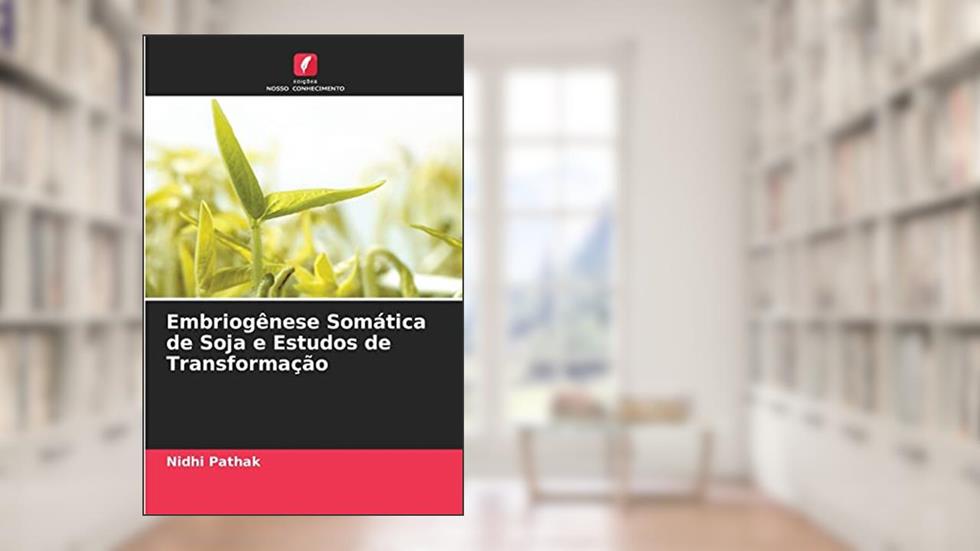 Embriogênese Somática de Soja e Estudos de Transformação, do autor Nidhi Pathak
