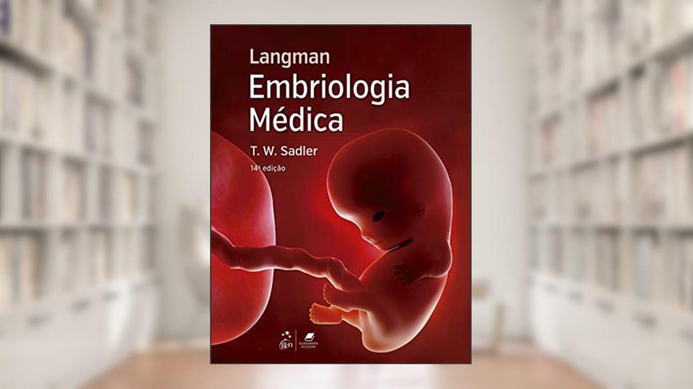 Langman Embriologia Médica, do autor T. W. SADLER