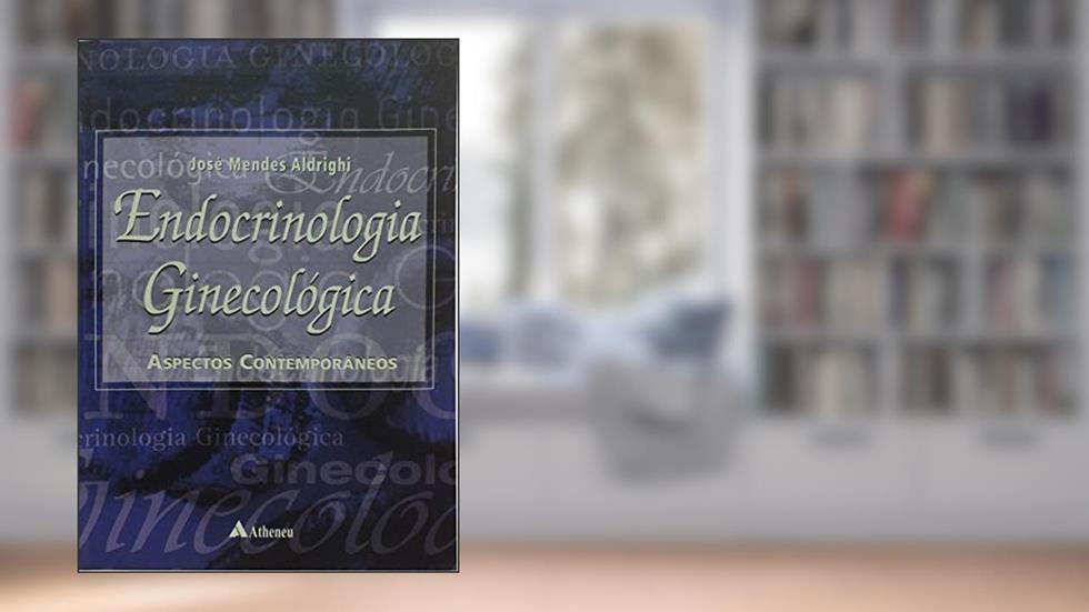 Endocrinologia Ginecológica: Aspectos Contemporâneos, do autor José Mendes Aldrighi