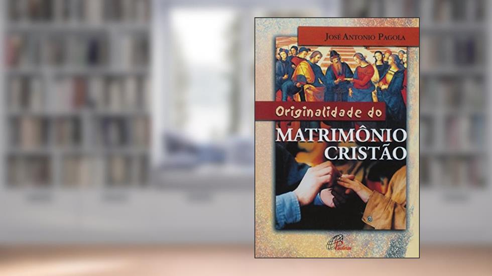 Originalidade do matrimônio cristão, do autor José Antonio Pagola