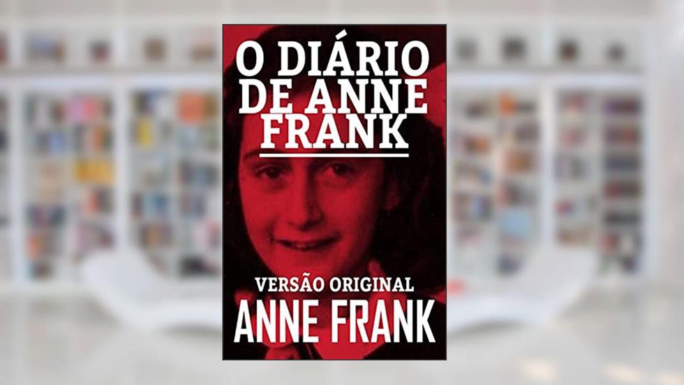 O DIÁRIO DE ANNE FRANK: VERSÃO ORIGINAL, do autor ANNE FRANK