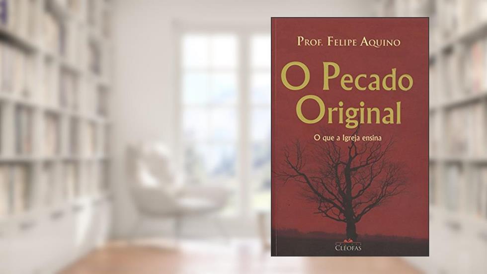 Pecado Original, o - o que a Igreja Ensina, do autor Felipe Aquino