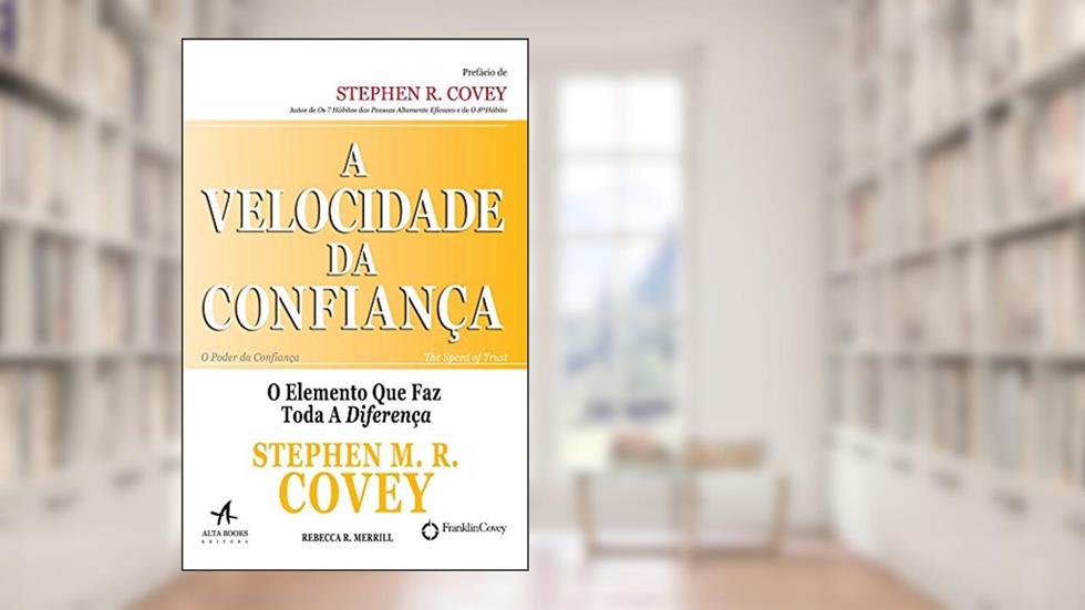 A Velocidade da Confiança: o Elemento que faz Toda a Diferença, do autor Stephen M. R. Covey
