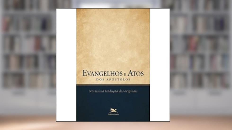 Evangelhos e Atos dos Apóstolos: Novíssima tradução dos originais, do autor Vários Autores