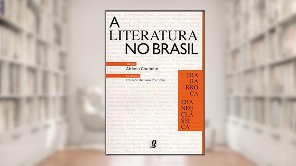 A literatura no Brasil: era barroca/era neoclássica: Volume Volume II, do autor Afrânio Coutinho
