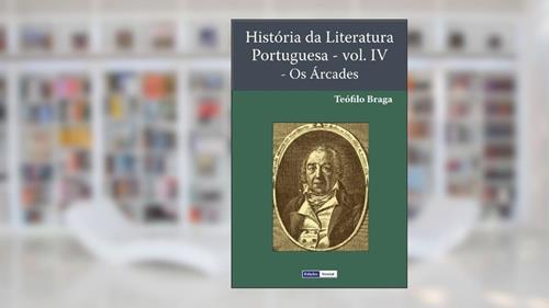 Capa de História da Literatura Portuguesa - Os Árcades, do autor Teófilo Braga