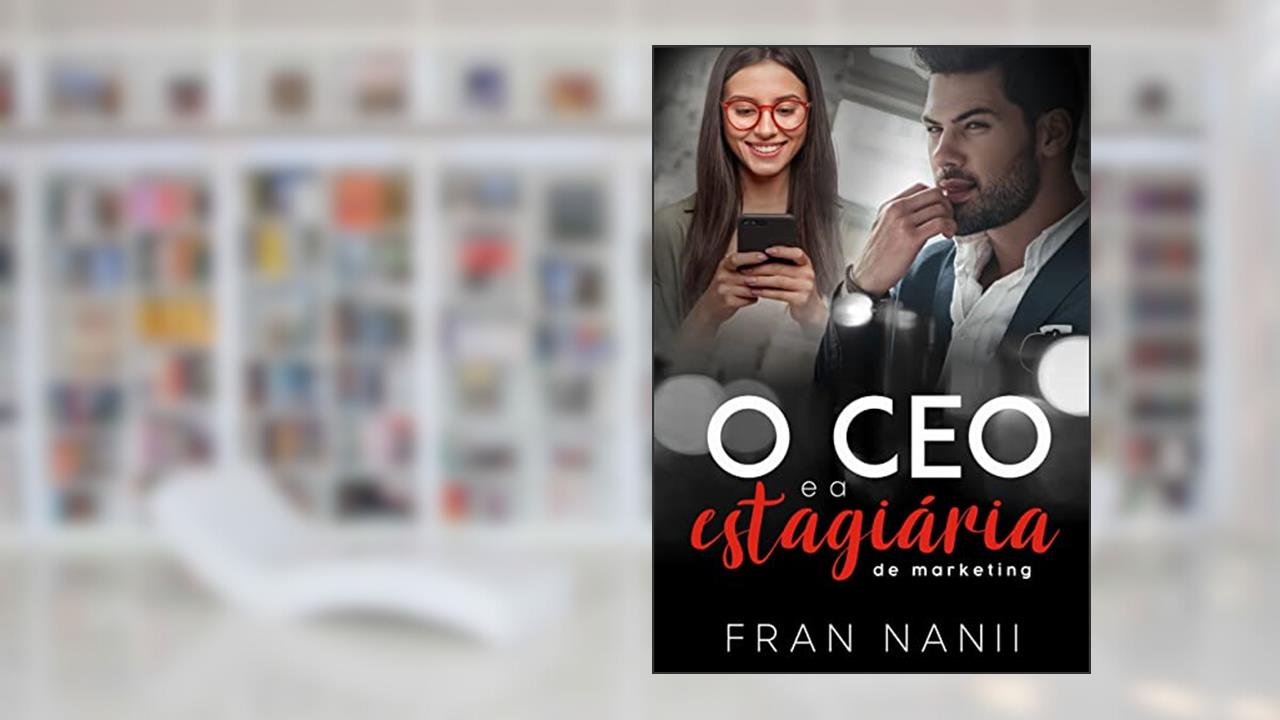 O CEO e a Estagiária de Marketing, do autor Fran Nanii