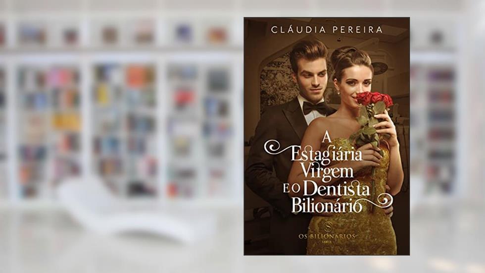 A Estagiária virgem e o dentista Bilionário (Os Bilionários), do autor Cláudia Pereira; Editora Angel