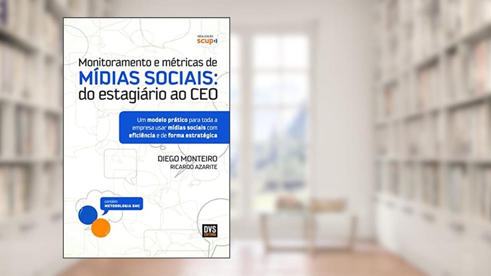 Monitoramento e métricas de Mídias Sociais: Do estagiário ao CEO, do autor Diego Monteiro; Ricardo Azarite