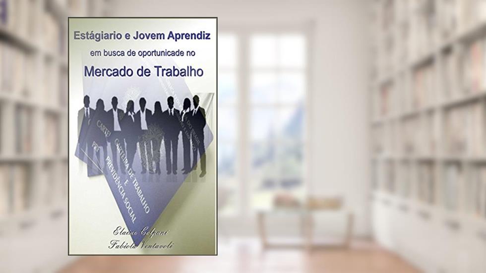 ESTAGIÁRIO E JOVEM APRENDIZ EM BUSCA DE OPORTUNIDADE NO MERCADO DE TRABALHO, do autor Fabíola Ventavoli; Elaine Colpani