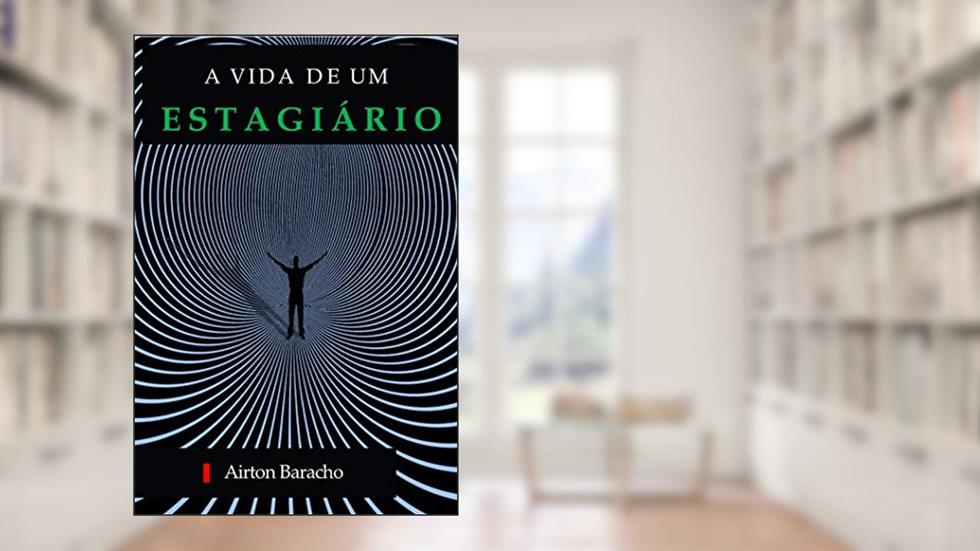 A Vida de um Estagiário, do autor AIRTON BARACHO