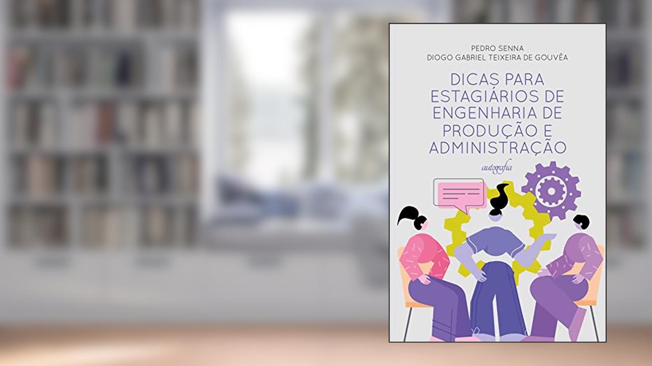 Dicas para estagiários de Engenharia de Produção e Administração, do autor Pedro Senna e Diogo Gabriel Teixeira de Gouvêa