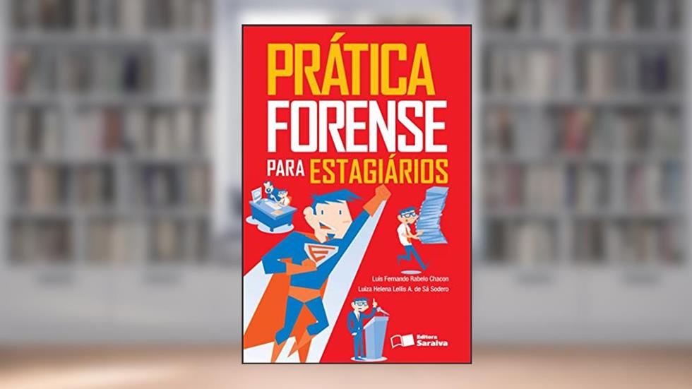 Prática forense para estagiários - 1ª edição de 2012, do autor Luis Fernando Rabelo Chacon; Luiza Helena Lellis Andrade de Sá Sodero