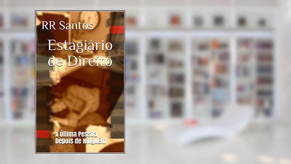 Estagiário de Direito: A Última Pessoa Depois de Ninguém, do autor RR Santos
