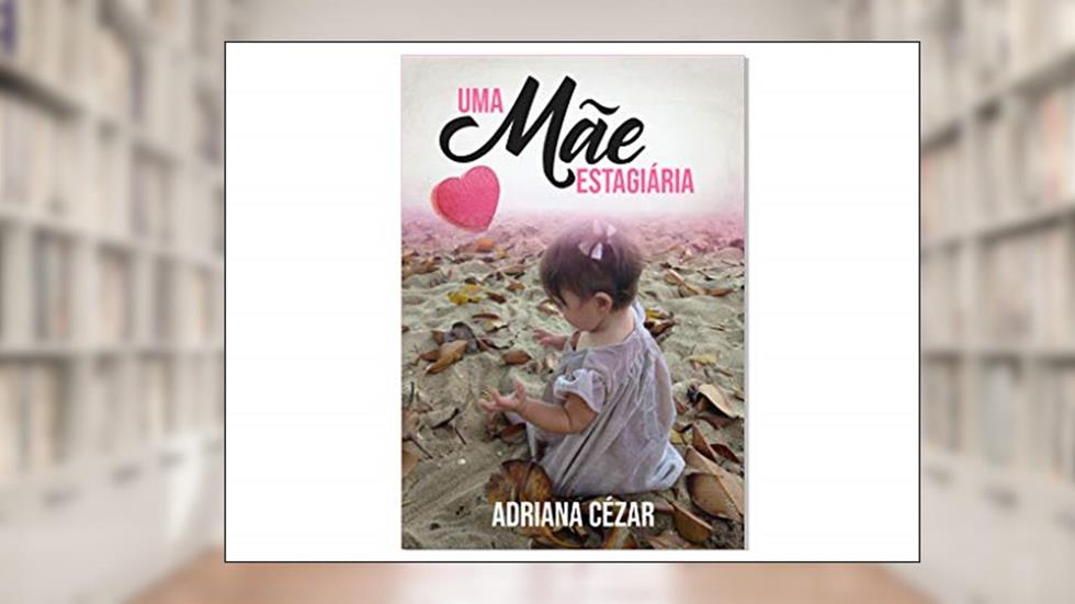Uma Mãe Estagiária, do autor Adriana Cézar; Adriana Cezar