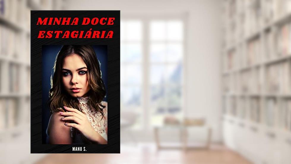 Minha Doce Estagiária - Conto Erótico, do autor Manu S.