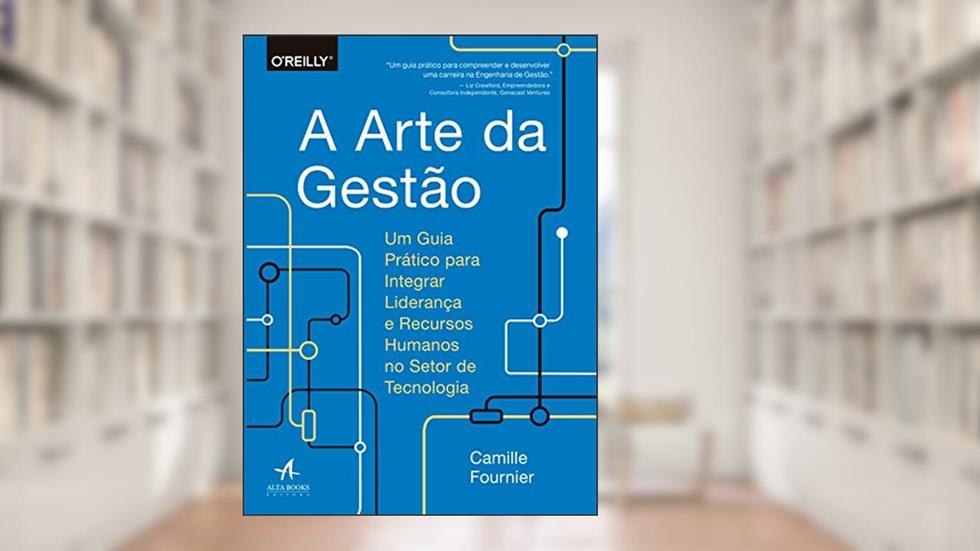 A Arte da Gestão: um Guia Prático Para Integrar Liderança e Recursos Humanos no Setor de Tecnologia, do autor Camille Fournier