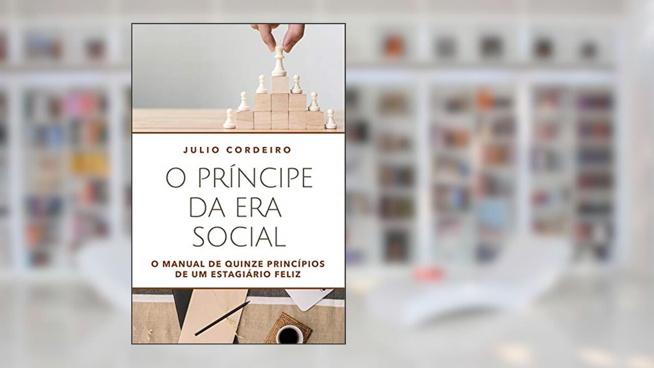 O príncipe da era social: O manual de quinze princípios de um estagiário feliz, do autor Julio Cezar Cordeiro Junior