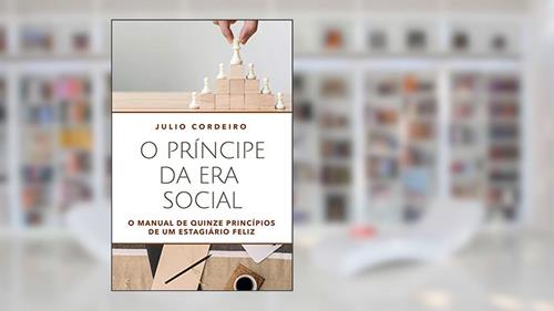 Capa de O príncipe da era social: O manual de quinze princípios de um estagiário feliz, do autor Julio Cezar Cordeiro Junior