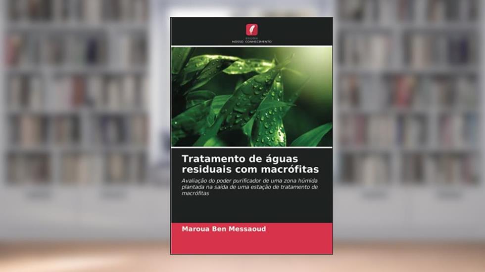 Tratamento de águas residuais com macrófitas: Avaliação do poder purificador de uma zona húmida plantada na saída de uma estação de tratamento de macrófitas, do autor Maroua Ben Messaoud