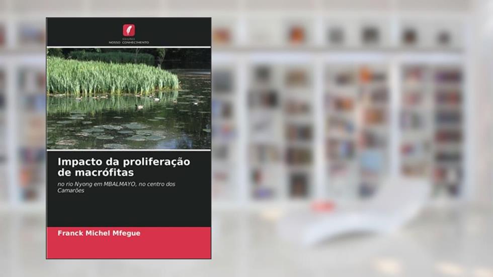 Impacto da proliferação de macrófitas: no rio Nyong em MBALMAYO, no centro dos Camarões, do autor Franck Michel Mfegue