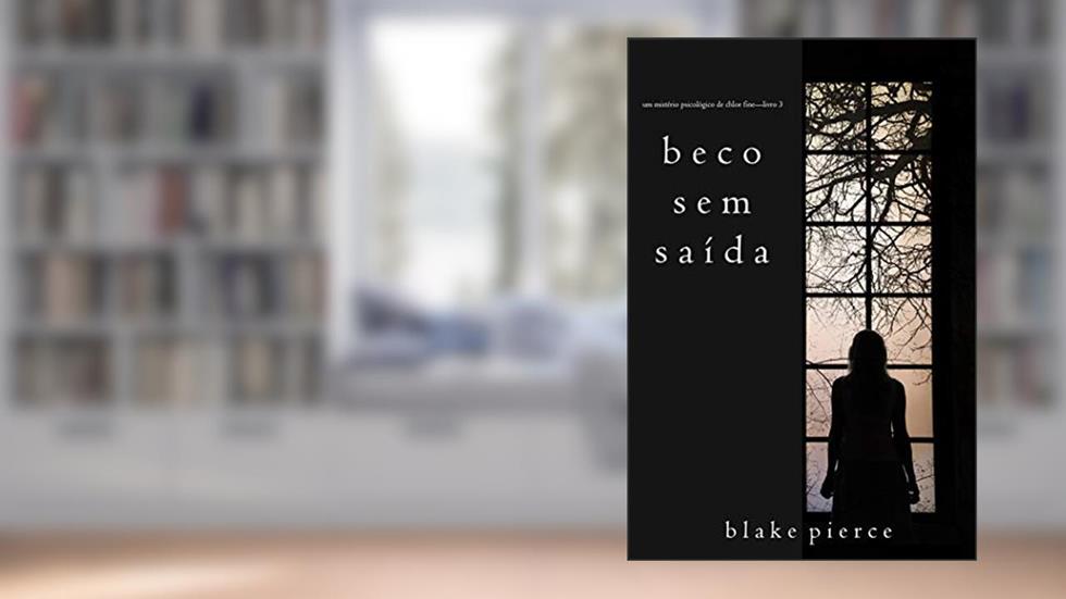 Beco Sem Saída (Um mistério psicológico de Chloe Fine-Livro 3) (Um Suspense Psicológico de Chloe Fine), do autor Blake Pierce