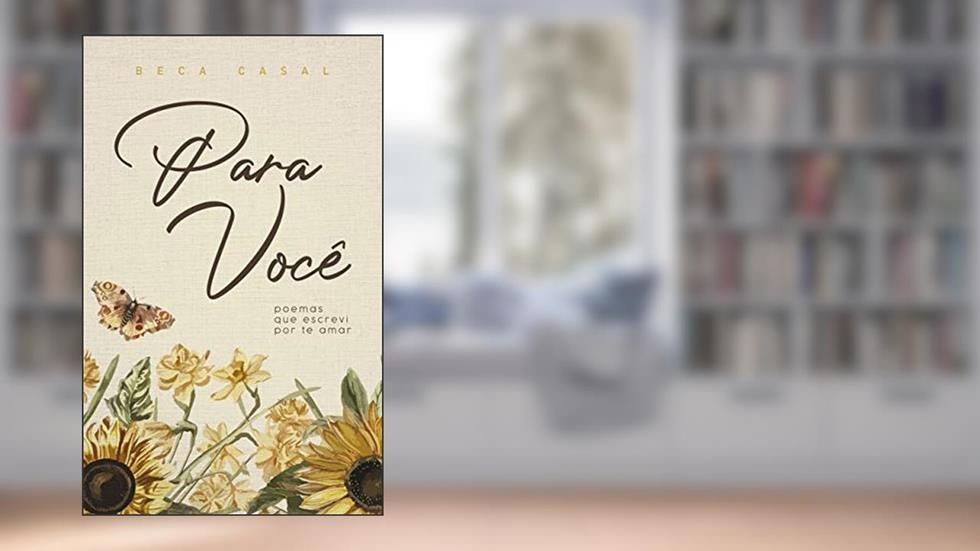 Para você: poemas que escrevi por te amar, do autor Beca Casal