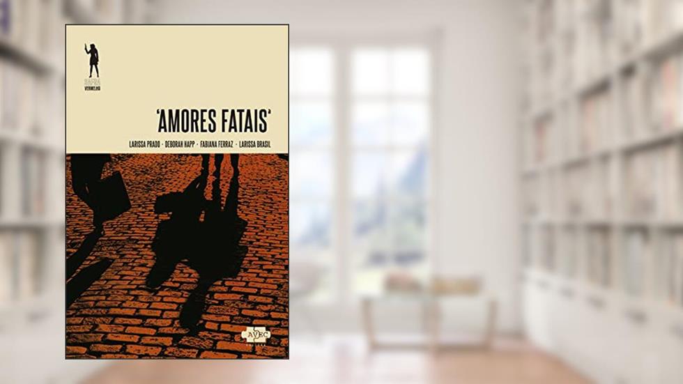 Amores fatais, do autor Fabiana Ferraz; Deborah Happ; Larissa Brasil; Larissa Prado