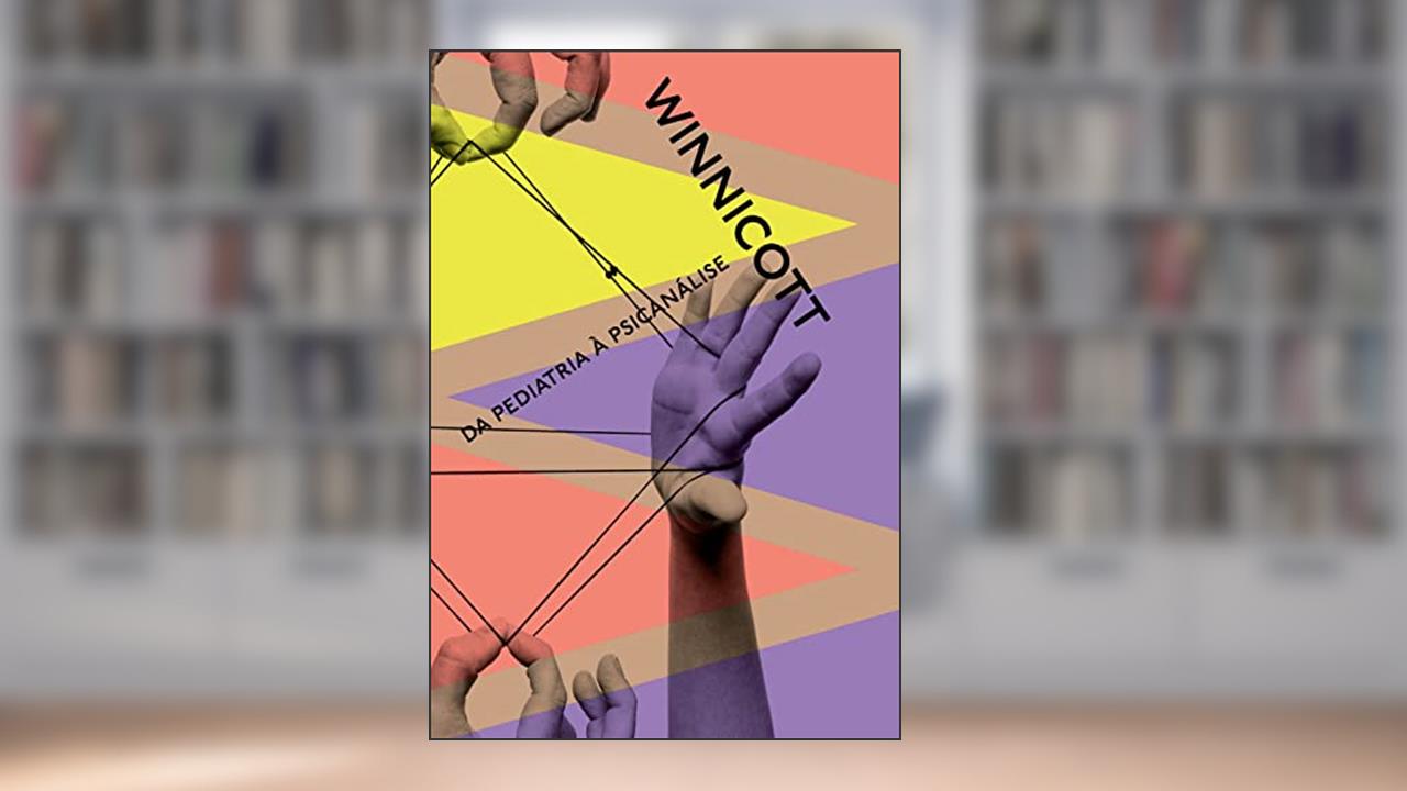 Da pediatria à psicanálise: Escritos reunidos, do autor Donald Winnicott
