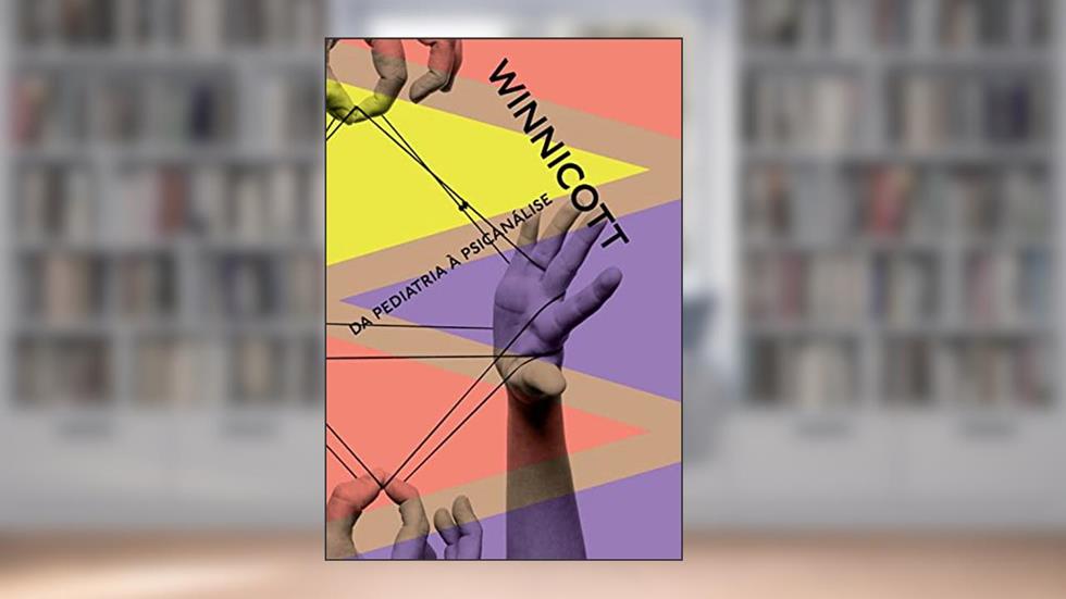 Da pediatria à psicanálise: Escritos reunidos, do autor Donald Winnicott